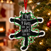 Funny 3D Printed Christmas Ornament – “If That Thing Had 9 Lives She Just Spent ’Em All”