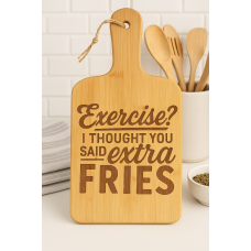 Exercise? I Thought You Said Extra Fries Bamboo Cutting Board